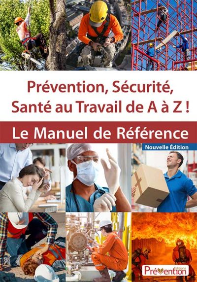 Le Manuel de Référence - Prévention, Sécurité, Santé au Travail de A à Z !